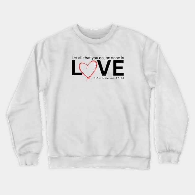 Let All a that You do be Done in Love Crewneck Sweatshirt by AmyNMann